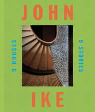 Title: John Ike: 9 Houses/9 Stories: An Architect and His Vision, Author: John Ike
