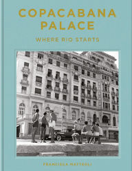 Title: Copacabana Palace: Where Rio Starts, Author: Francisca Matteoli