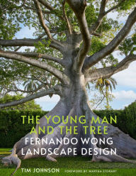 Title: The Young Man and the Tree: Fernando Wong Landscape Design, Author: Tim Johnson