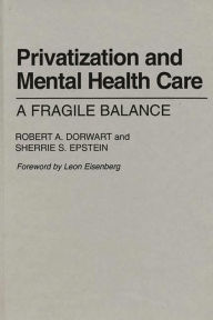 Title: Privatization and Mental Health Care: A Fragile Balance, Author: Robert A. Dorwart
