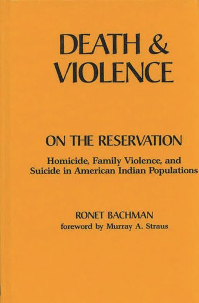 Death and Violence on the Reservation: Homicide, Family Violence, Suicide American Indian Populations