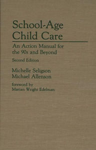 Title: School-Age Child Care: An Action Manual for the 90s and Beyond / Edition 2, Author: Michael Allenson