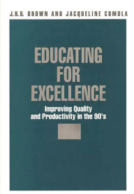 Title: Educating for Excellence: Improving Quality and Productivity in the 90's, Author: Jack H U Brown