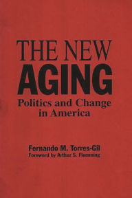 Title: The New Aging: Politics and Change in America / Edition 1, Author: Fernando Torres Gil