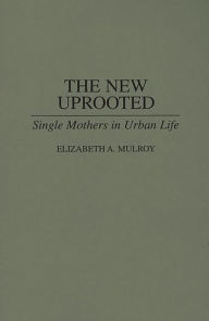 Title: The New Uprooted: Single Mothers in Urban Life, Author: Elizabth Mulroy