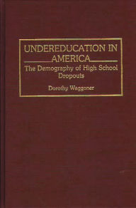 Title: Undereducation in America: The Demography of High School Dropouts, Author: Dorothy Waggoner