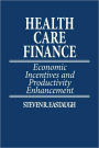 Health Care Finance: Economic Incentives and Productivity Enhancement