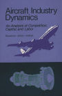 Aircraft Industry Dynamics: An Anlaysis of Competition, Capital, and Labor