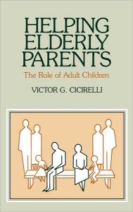 Title: Helping Elderly Parents: The Role of Adult Children, Author: Victor G. Cicirelli