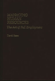 Title: Managing Human Resources: The Art of Full Employment, Author: David Stern