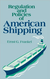 Title: Regulation and Policies of American Shipping, Author: Ernst G. Frankel