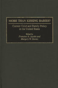 Title: More Than Kissing Babies?: Current Child and Family Policy in the United States, Author: Margery W. Davies