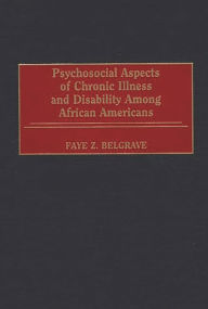 Title: Psychosocial Aspects of Chronic Illness and Disability Among African Americans / Edition 1, Author: Faye Z. Belgrave