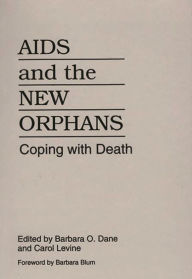 Title: AIDS and the New Orphans: Coping with Death / Edition 1, Author: Barbara O. Dane
