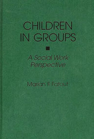 Title: Children in Groups: A Social Work Perspective, Author: Marian F Fatout