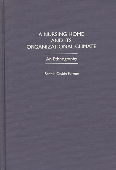 A Nursing Home and Its Organizational Climate: An Ethnography / Edition 1