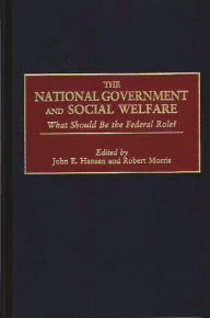 Title: The National Government and Social Welfare: What Should Be the Federal Role?, Author: John E. Hansan