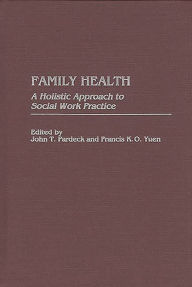 Title: Family Health: A Holistic Approach to Social Work Practice, Author: John T. Pardeck