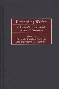 Title: Diminishing Welfare: A Cross-National Study of Social Provision, Author: Gertrude Schaffner Goldberg
