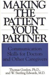 Title: Making the Patient Your Partner: Communication Skills for Doctors and Other Caregivers, Author: W. Sterling Edwards