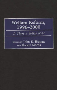 Title: Welfare Reform, 1996-2000: Is There a Safety Net?, Author: John E. Hansan