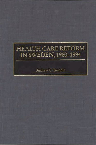 Health Care Reform in Sweden, 1980-1994 / Edition 1