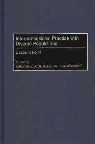 Title: Interprofessional Practice with Diverse Populations: Cases in Point / Edition 1, Author: Allan Barsky