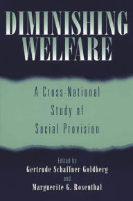 Title: Diminishing Welfare: A Cross-National Study of Social Provision / Edition 1, Author: Gertrude Schaffner Goldberg