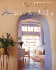 Title: More Straw Bale Building: A Complete Guide to Designing and Building with Straw, Author: Chris Magwood