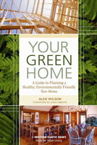 Title: Your Green Home: A Guide to Planning a Healthy, Environmentally Friendly New Home, Author: Alex Wilson