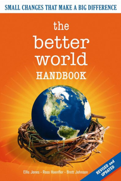 The Better World Handbook: Small Changes That Make A Big Difference