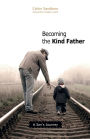 Becoming the Kind Father: A Son's Journey