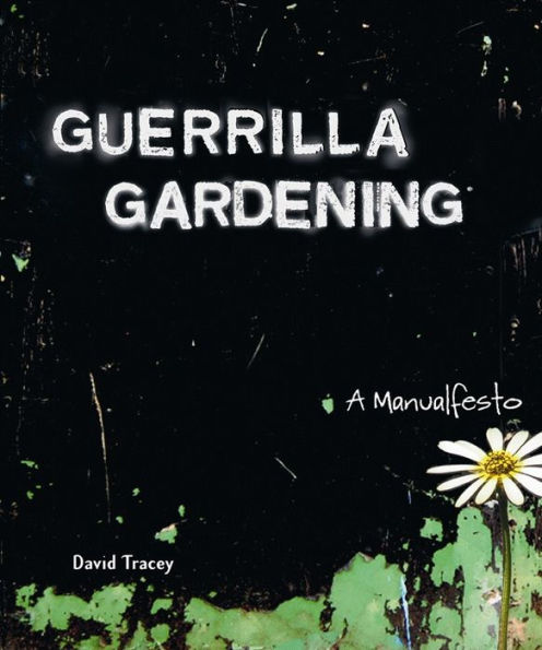 Guerrilla Gardening: A Manualfesto