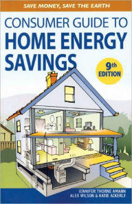 Title: Consumer Guide to Home Energy Savings, 9th Edition: Save Money, Save the Earth / Edition 9, Author: Jennifer Thorne Amann