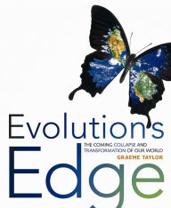 Title: Evolution's Edge: The Coming Collapse and Transformation of Our World, Author: Graeme Taylor