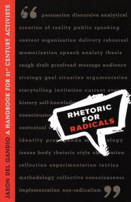 Title: Rhetoric for Radicals: A Handbook for 21st Century Activists, Author: Jason Del Gandio