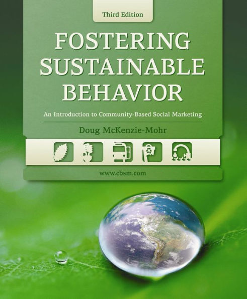 Fostering Sustainable Behavior: An Introduction to Community-Based Social Marketing (Third Edition)