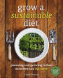 Grow a Sustainable Diet: Planning and Growing to Feed Ourselves and the Earth