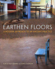 Title: Earthen Floors: A Modern Approach to an Ancient Practice, Author: Sukita Reay Crimmel