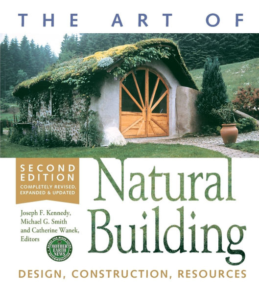 The Art of Natural Building - Second Edition Completely Revised, Expanded and Updated: Design, Construction, Resources