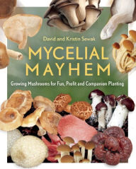 Mycelial Mayhem: Growing Mushrooms for Fun, Profit and Companion Planting