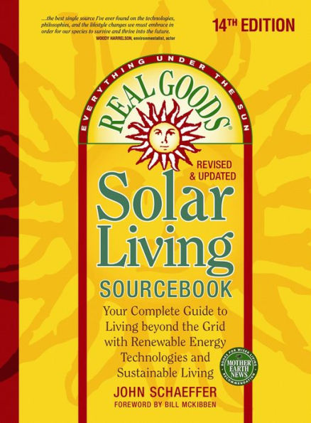 Real Goods Solar Living Sourcebook: Your Complete Guide to beyond the Grid with Renewable Energy Technologies and Sustainable - 14th Edition-Revised Updated