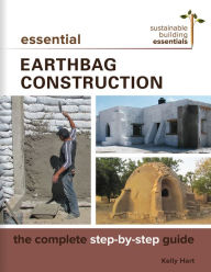 Title: Essential Earthbag Construction: The Complete Step-by-Step Guide, Author: Kelly Hart