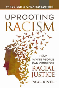 Title: Uprooting Racism - 4th Edition: How White People Can Work for Racial Justice, Author: Paul Kivel