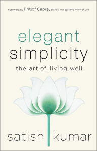 Title: Elegant Simplicity: The Art of Living Well, Author: Satish Kumar