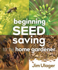 Title: Beginning Seed Saving for the Home Gardener, Author: James Ulager