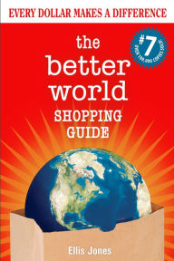 Title: The Better World Shopping Guide: 7th Edition: Every Dollar Makes a Difference, Author: Ellis Jones