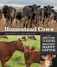 Free audio books with text for download Homestead Cows: The Complete Guide to Raising Healthy, Happy Cattle 9780865719477 by Callene Rapp, Eric Rapp in English