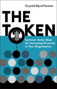 Free audio books downloads for mp3 The Token: Common Sense Ideas for Increasing Diversity in Your Organization 9780865719514 (English Edition) by Crystal Byrd Farmer