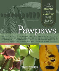 Title: Pawpaws: The Complete Growing and Marketing Guide, Author: Blake Cothron